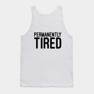 Permanently Tired - Funny Sayings Tank Top